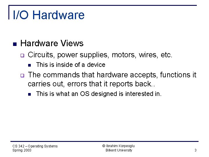 I/O Hardware n Hardware Views q Circuits, power supplies, motors, wires, etc. n q