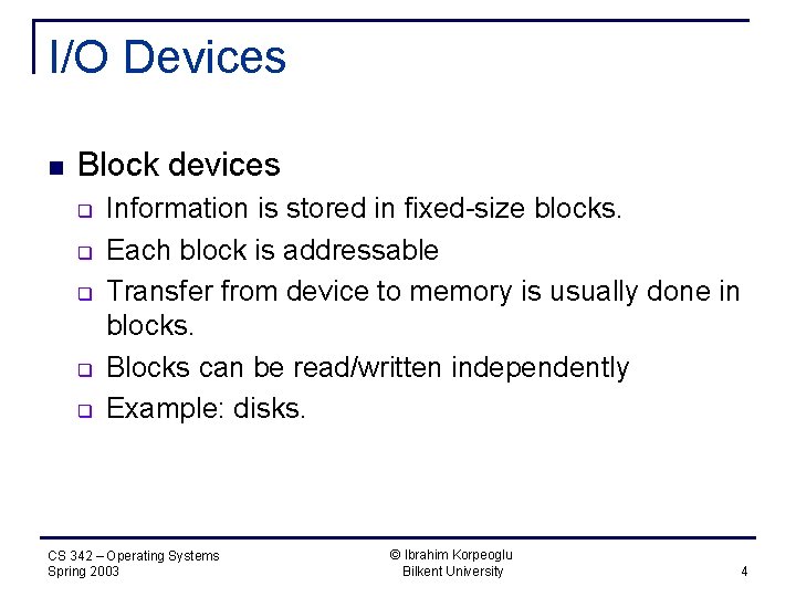 I/O Devices n Block devices q q q Information is stored in fixed-size blocks.