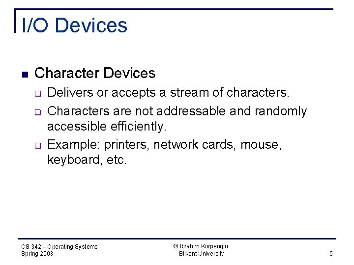 I/O Devices n Character Devices q q q Delivers or accepts a stream of