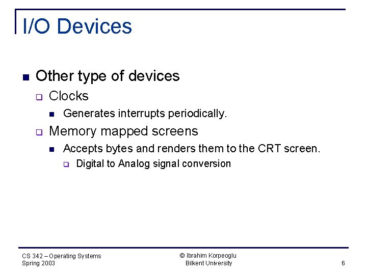 I/O Devices n Other type of devices q Clocks n q Generates interrupts periodically.