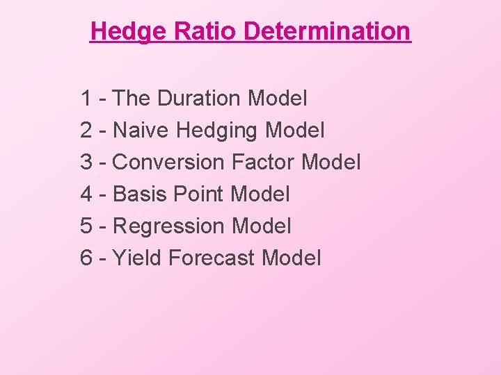 Hedge Ratio Determination 1 - The Duration Model 2 - Naive Hedging Model 3