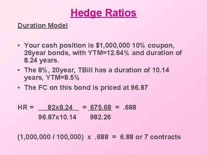 Hedge Ratios Duration Model • Your cash position is $1, 000 10% coupon, 26