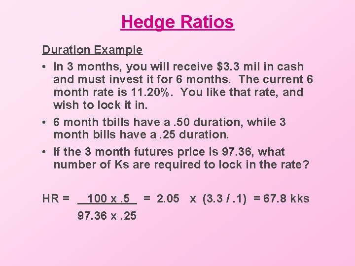 Hedge Ratios Duration Example • In 3 months, you will receive $3. 3 mil