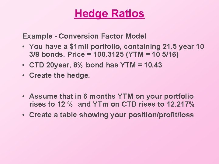 Hedge Ratios Example - Conversion Factor Model • You have a $1 mil portfolio,