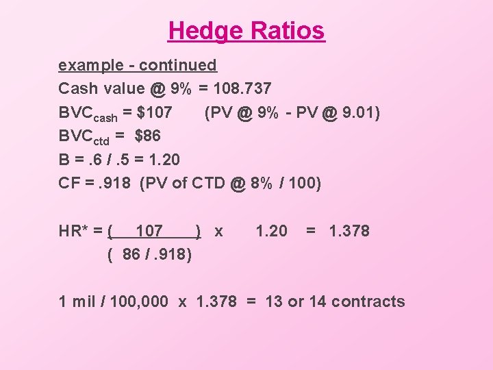 Hedge Ratios example - continued Cash value @ 9% = 108. 737 BVCcash =