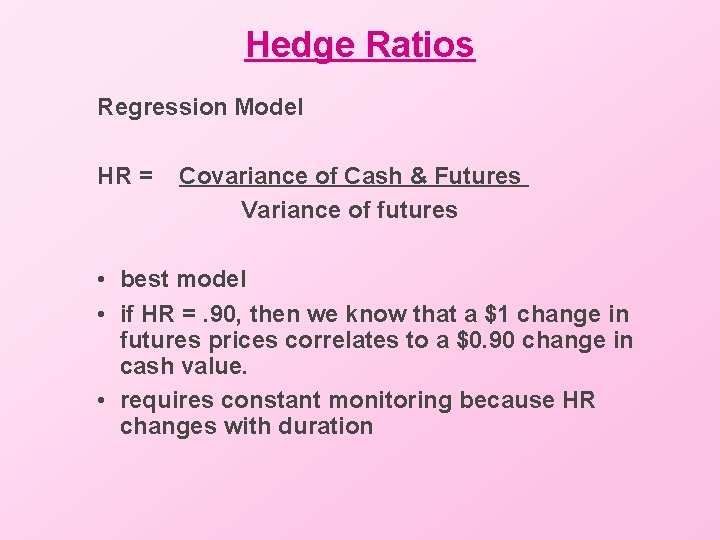 Hedge Ratios Regression Model HR = Covariance of Cash & Futures Variance of futures