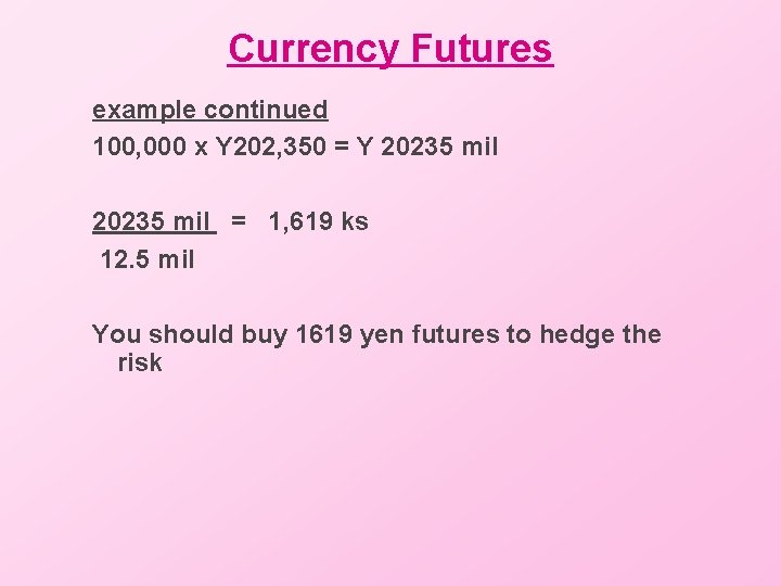 Currency Futures example continued 100, 000 x Y 202, 350 = Y 20235 mil