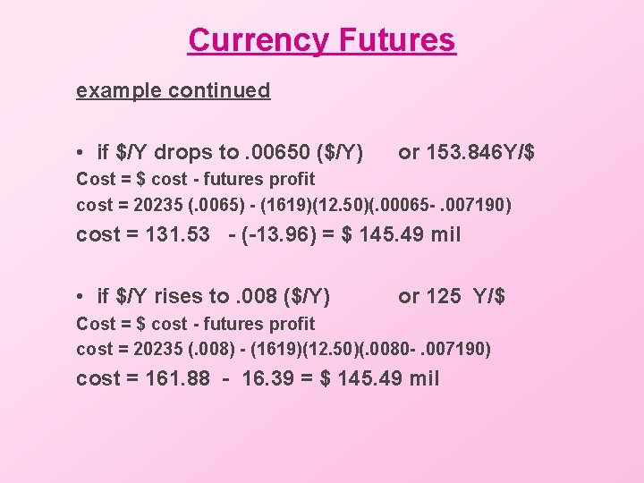 Currency Futures example continued • if $/Y drops to. 00650 ($/Y) or 153. 846