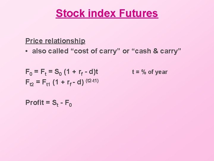 Stock index Futures Price relationship • also called “cost of carry” or “cash &