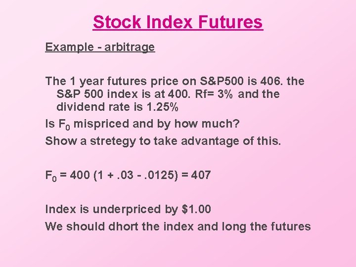 Stock Index Futures Example - arbitrage The 1 year futures price on S&P 500