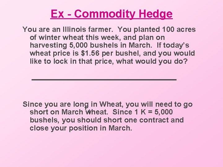 Ex - Commodity Hedge You are an Illinois farmer. You planted 100 acres of