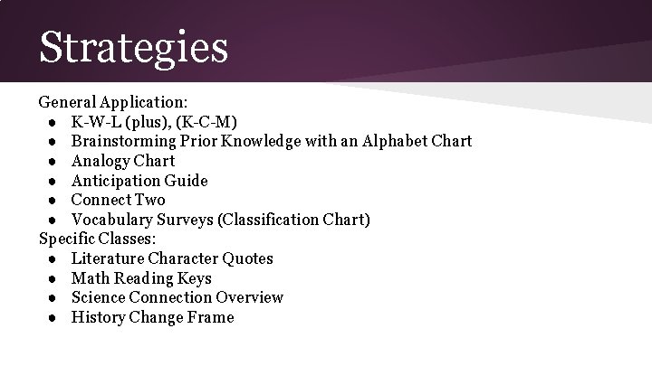 Strategies General Application: ● K-W-L (plus), (K-C-M) ● Brainstorming Prior Knowledge with an Alphabet