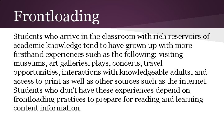 Frontloading Students who arrive in the classroom with rich reservoirs of academic knowledge tend