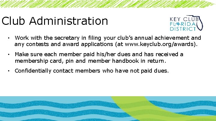 Club Administration • Work with the secretary in filing your club’s annual achievement and