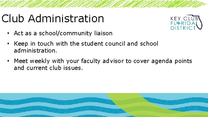 Club Administration • Act as a school/community liaison • Keep in touch with the