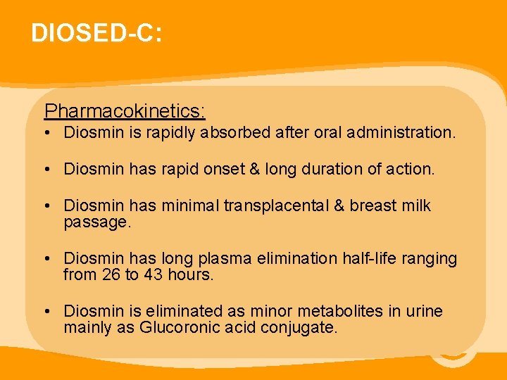 DIOSED-C: Pharmacokinetics: • Diosmin is rapidly absorbed after oral administration. • Diosmin has rapid