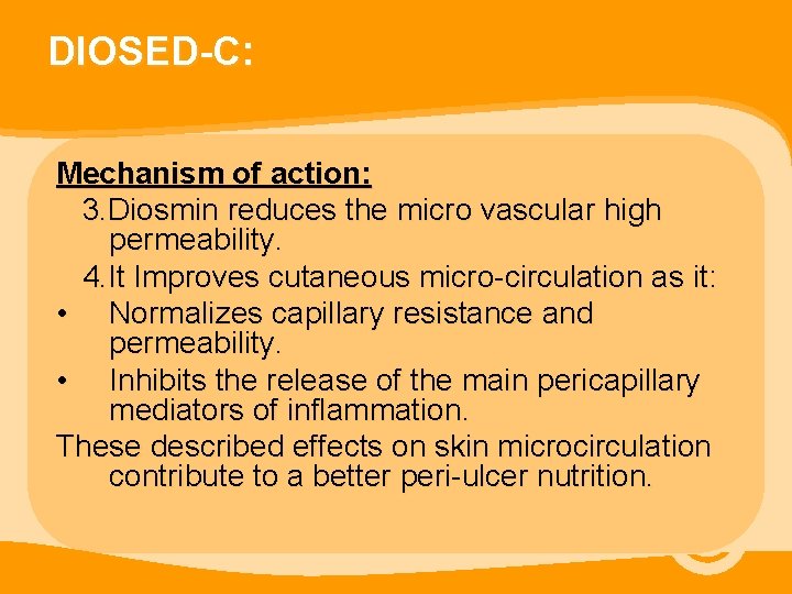 DIOSED-C: Mechanism of action: 3. Diosmin reduces the micro vascular high permeability. 4. It