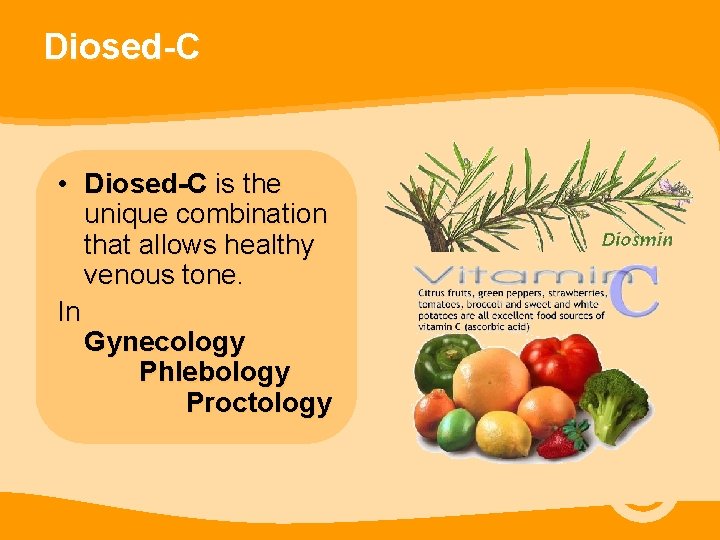 Diosed-C • Diosed-C is the unique combination that allows healthy venous tone. In Gynecology