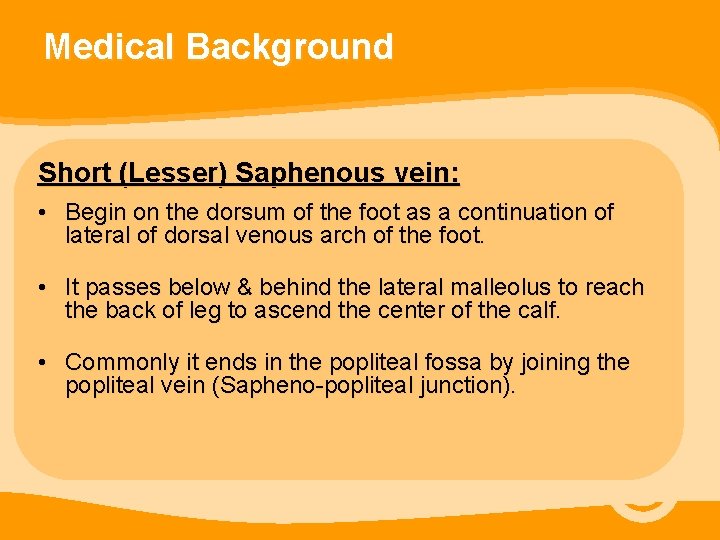 Medical Background Short (Lesser) Saphenous vein: • Begin on the dorsum of the foot