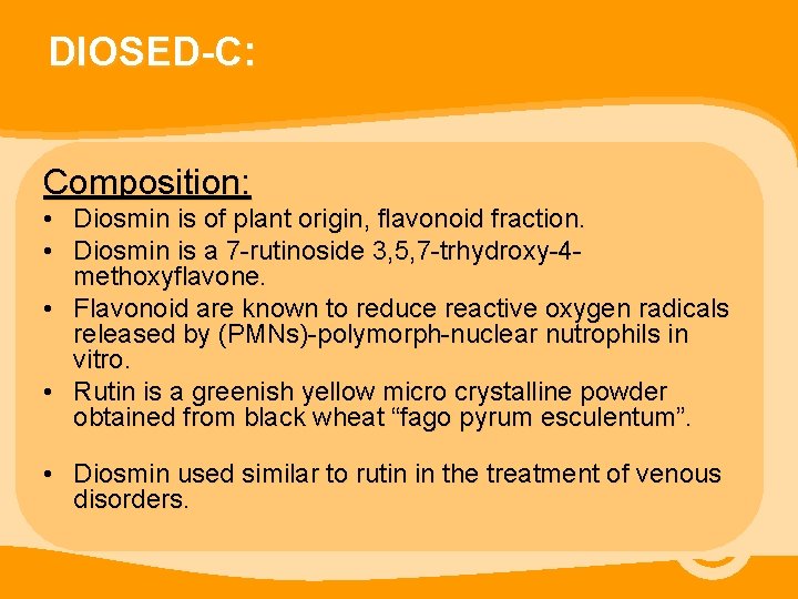 DIOSED-C: Composition: • Diosmin is of plant origin, flavonoid fraction. • Diosmin is a