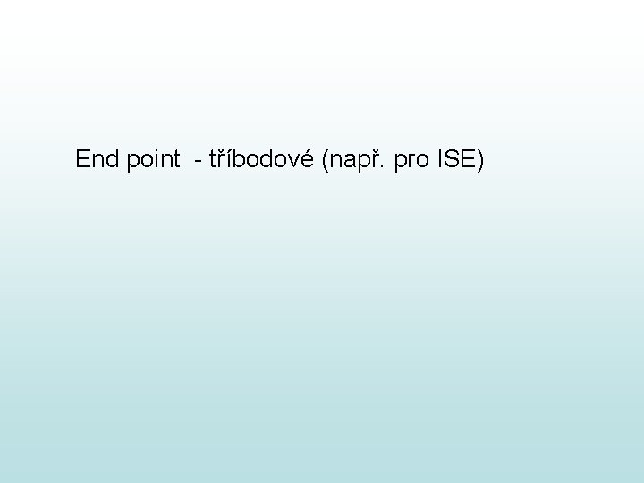 End point - tříbodové (např. pro ISE) End point - tříbodové (např. pro ISE)