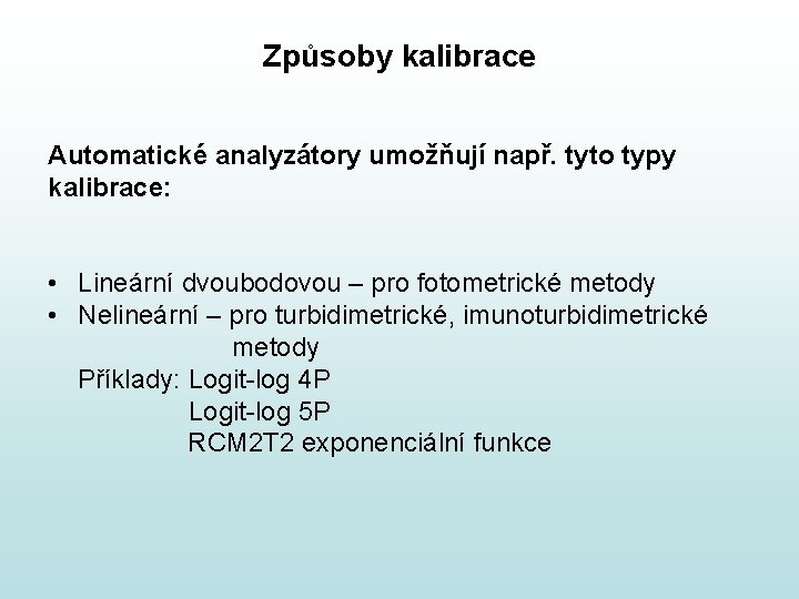 Způsoby kalibrace Automatické analyzátory umožňují např. tyto typy kalibrace: • Lineární dvoubodovou – pro Způsoby kalibrace Automatické analyzátory umožňují např. tyto typy kalibrace: • Lineární dvoubodovou – pro