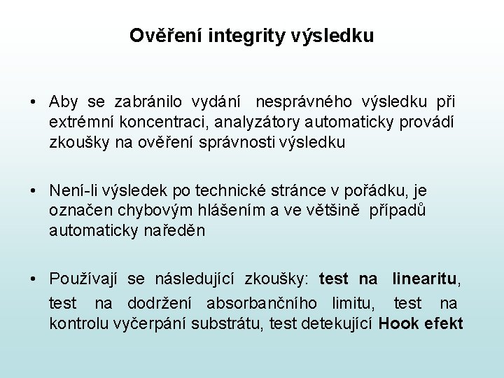Ověření integrity výsledku • Aby se zabránilo vydání nesprávného výsledku při extrémní koncentraci, analyzátory Ověření integrity výsledku • Aby se zabránilo vydání nesprávného výsledku při extrémní koncentraci, analyzátory