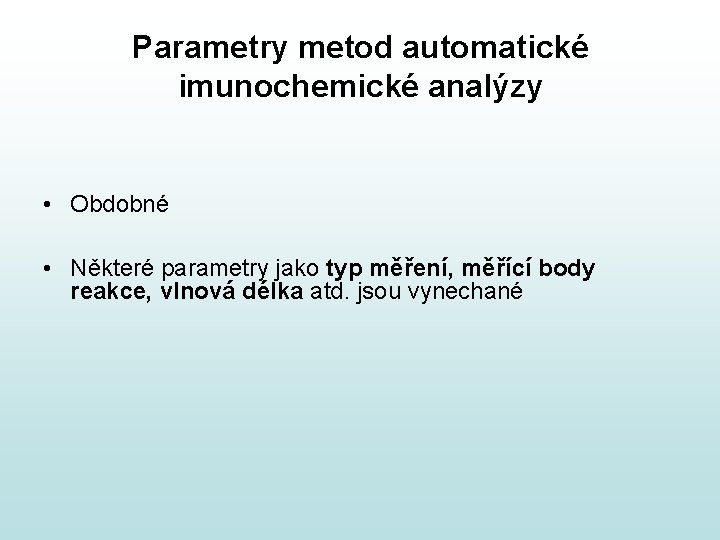 Parametry metod automatické imunochemické analýzy • Obdobné • Některé parametry jako typ měření, měřící Parametry metod automatické imunochemické analýzy • Obdobné • Některé parametry jako typ měření, měřící