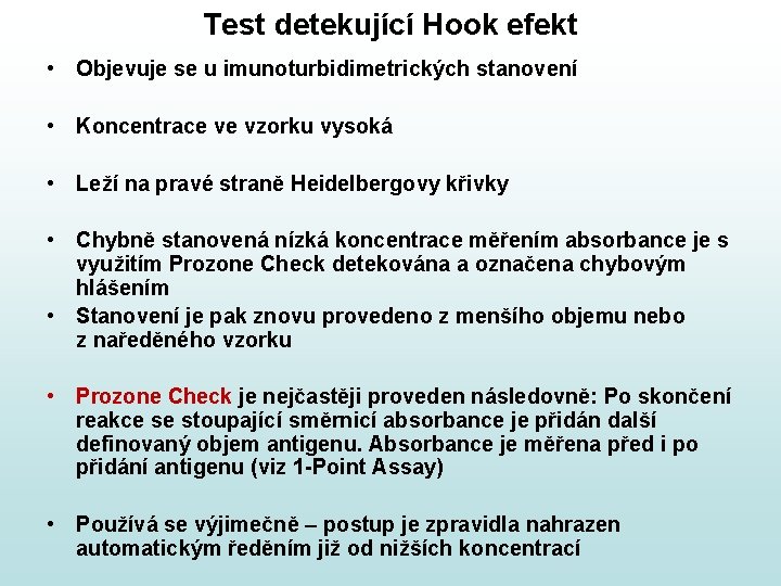 Test detekující Hook efekt • Objevuje se u imunoturbidimetrických stanovení • Koncentrace ve vzorku Test detekující Hook efekt • Objevuje se u imunoturbidimetrických stanovení • Koncentrace ve vzorku