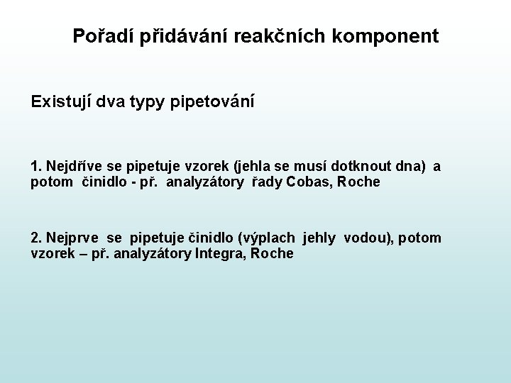 Pořadí přidávání reakčních komponent Existují dva typy pipetování 1. Nejdříve se pipetuje vzorek (jehla Pořadí přidávání reakčních komponent Existují dva typy pipetování 1. Nejdříve se pipetuje vzorek (jehla