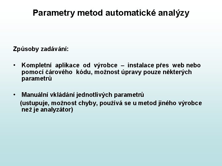 Parametry metod automatické analýzy Způsoby zadávání: • Kompletní aplikace od výrobce – instalace přes Parametry metod automatické analýzy Způsoby zadávání: • Kompletní aplikace od výrobce – instalace přes