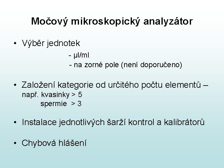 Močový mikroskopický analyzátor • Výběr jednotek - µl/ml - na zorné pole (není doporučeno) Močový mikroskopický analyzátor • Výběr jednotek - µl/ml - na zorné pole (není doporučeno)