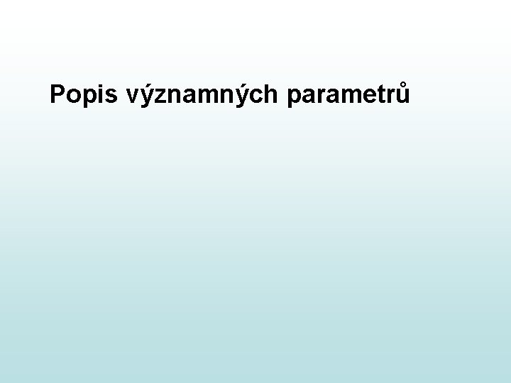 Popis významných parametrů Popis významných parametrů