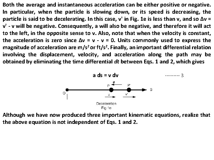 Both the average and instantaneous acceleration can be either positive or negative. In particular, Both the average and instantaneous acceleration can be either positive or negative. In particular,
