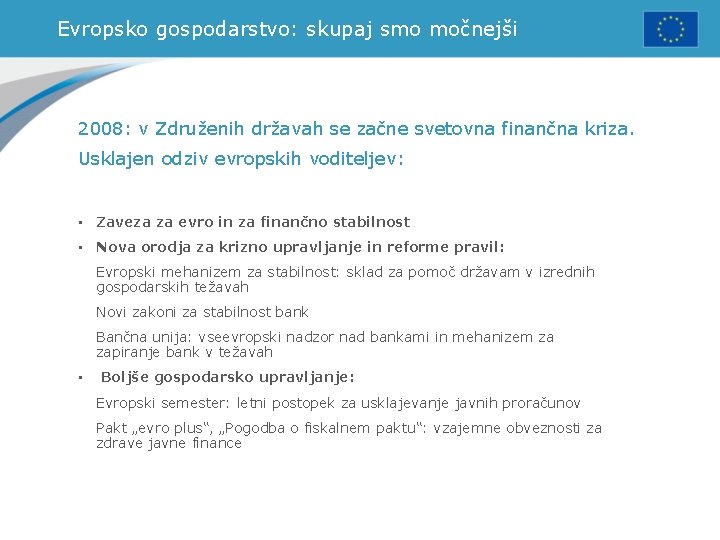 Evropsko gospodarstvo: skupaj smo močnejši 2008: v Združenih državah se začne svetovna finančna kriza.