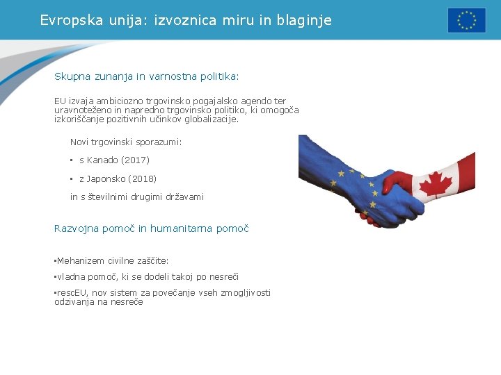 Evropska unija: izvoznica miru in blaginje Skupna zunanja in varnostna politika: EU izvaja ambiciozno