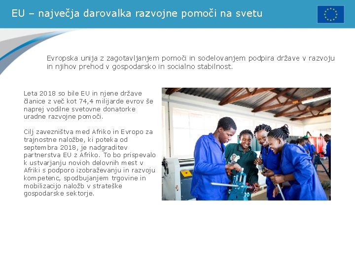 EU – največja darovalka razvojne pomoči na svetu Evropska unija z zagotavljanjem pomoči in