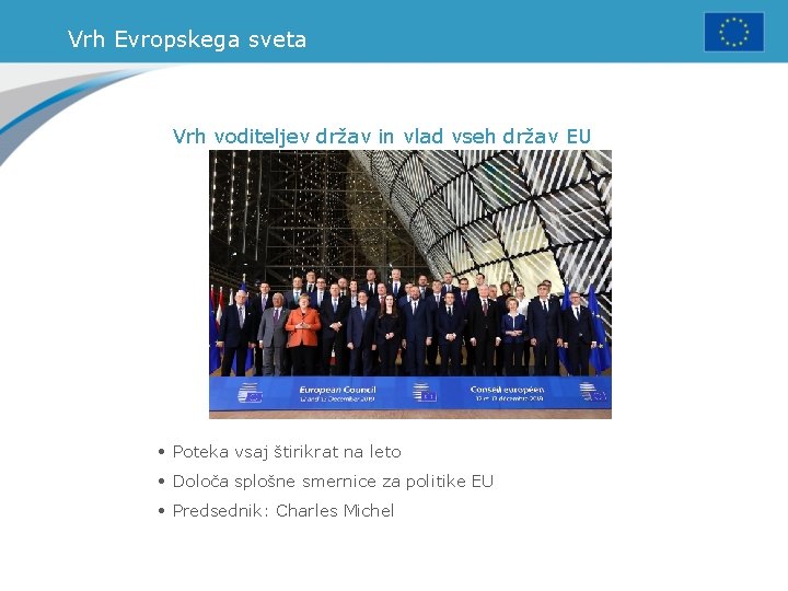 Vrh Evropskega sveta Vrh voditeljev držav in vlad vseh držav EU • Poteka vsaj