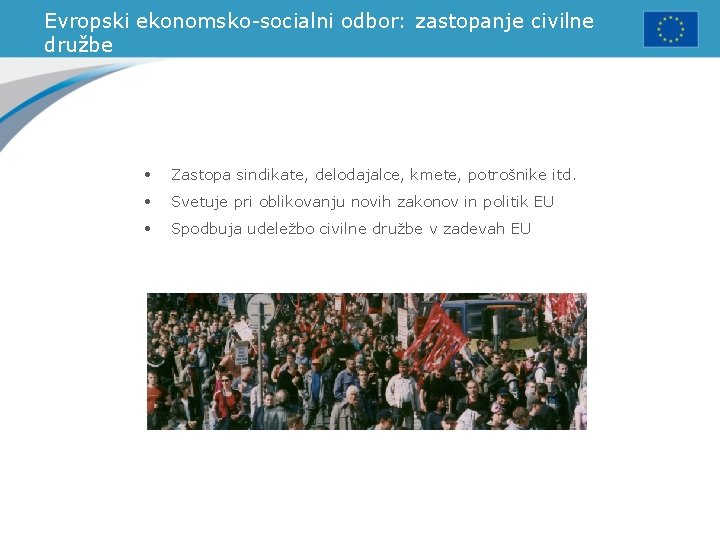 Evropski ekonomsko-socialni odbor: zastopanje civilne družbe • Zastopa sindikate, delodajalce, kmete, potrošnike itd. •