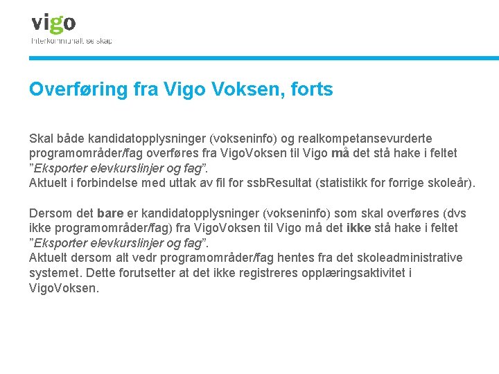 Overføring fra Vigo Voksen, forts Skal både kandidatopplysninger (vokseninfo) og realkompetansevurderte programområder/fag overføres fra