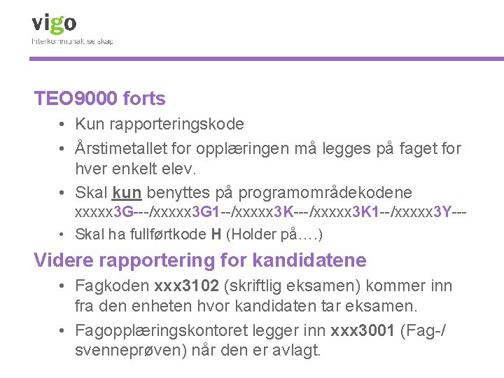 TEO 9000 forts • Kun rapporteringskode • Årstimetallet for opplæringen må legges på faget