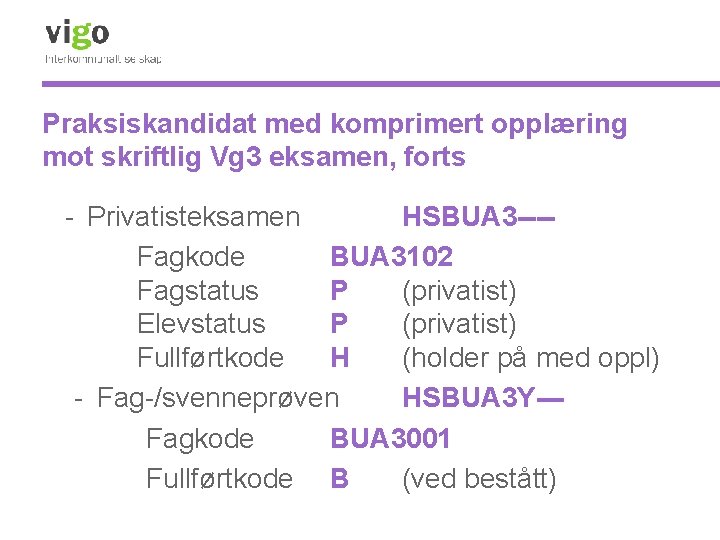 Praksiskandidat med komprimert opplæring mot skriftlig Vg 3 eksamen, forts - Privatisteksamen HSBUA 3