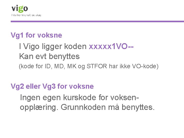 Vg 1 for voksne I Vigo ligger koden xxxxx 1 VO-Kan evt benyttes (kode