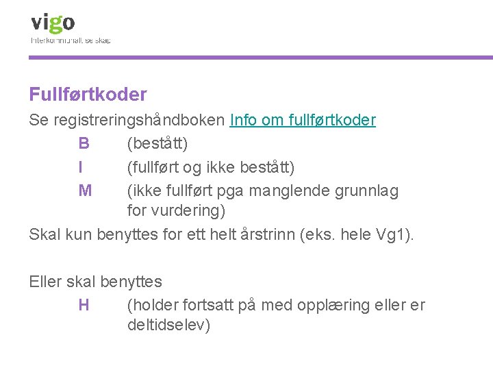 Fullførtkoder Se registreringshåndboken Info om fullførtkoder B (bestått) I (fullført og ikke bestått) M