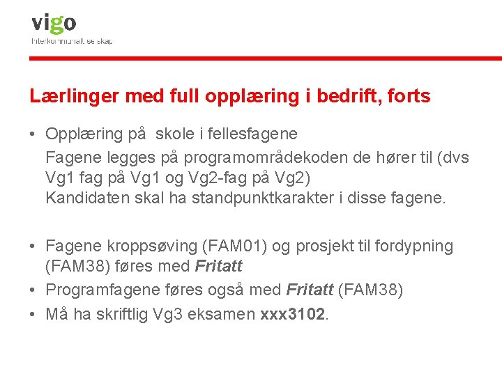 Lærlinger med full opplæring i bedrift, forts • Opplæring på skole i fellesfagene Fagene