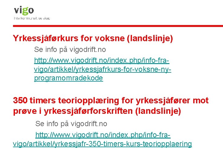 Yrkessjåførkurs for voksne (landslinje) Se info på vigodrift. no http: //www. vigodrift. no/index. php/info-fravigo/artikkel/yrkessjafrkurs-for-voksne-nyprogramomradekode