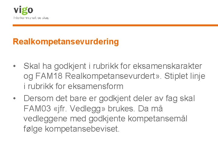 Realkompetansevurdering • Skal ha godkjent i rubrikk for eksamenskarakter og FAM 18 Realkompetansevurdert» .