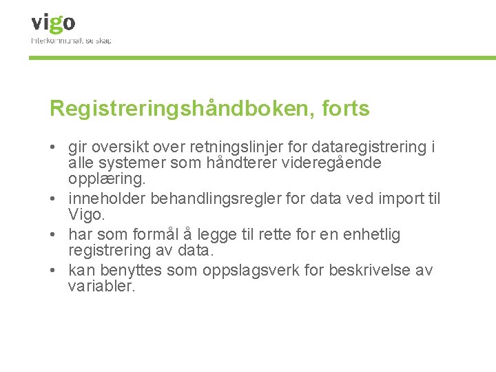 Registreringshåndboken, forts • gir oversikt over retningslinjer for dataregistrering i alle systemer som håndterer