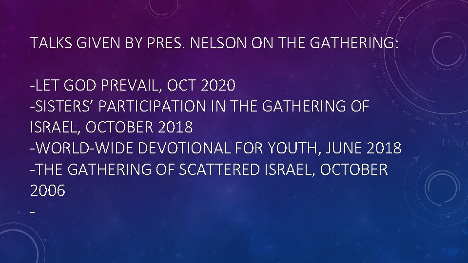 TALKS GIVEN BY PRES. NELSON ON THE GATHERING: -LET GOD PREVAIL, OCT 2020 -SISTERS’