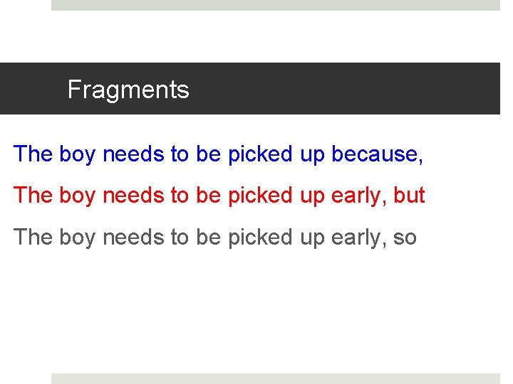 Fragments The boy needs to be picked up because, The boy needs to be
